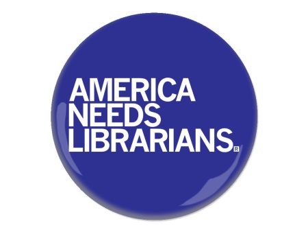 America Needs Librarians Button on Sale